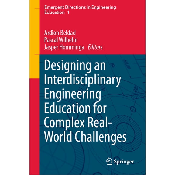 Emergent Directions in Engineering Educa Designing an Interdisciplinary Engineering Education for Complex Real-World Challenges, Book 1, (Hardcover)