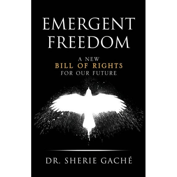 Emergent Freedom: A New Bill Of Rights For Our Future, (Paperback)