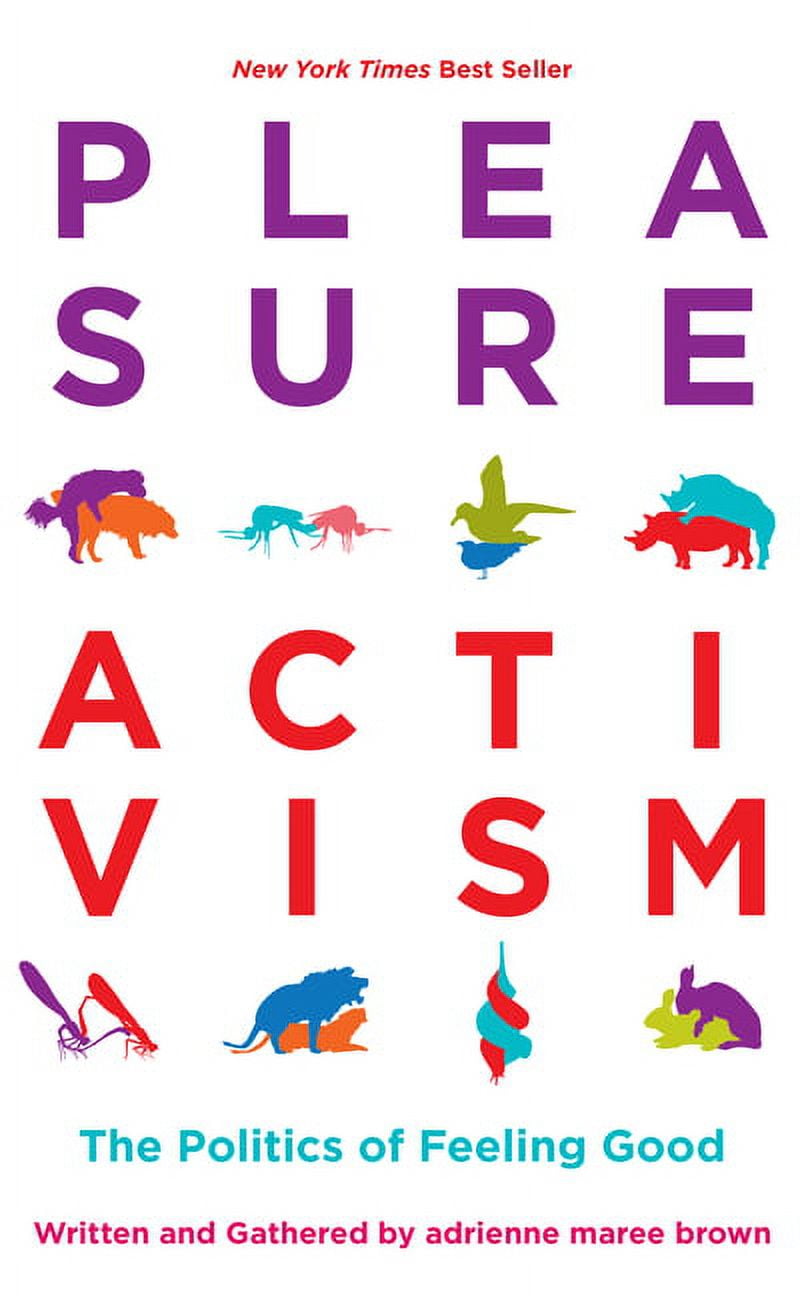 ADRIENNE MAREE BROWN; FAVIANNA RODRIGUEZ; LEAH LAKSHMI PIEPZNA-SAMARASINHA Emergent Strategy Pleasure Activism: The Politics of Feeling Good, Book 1, (Paperback)