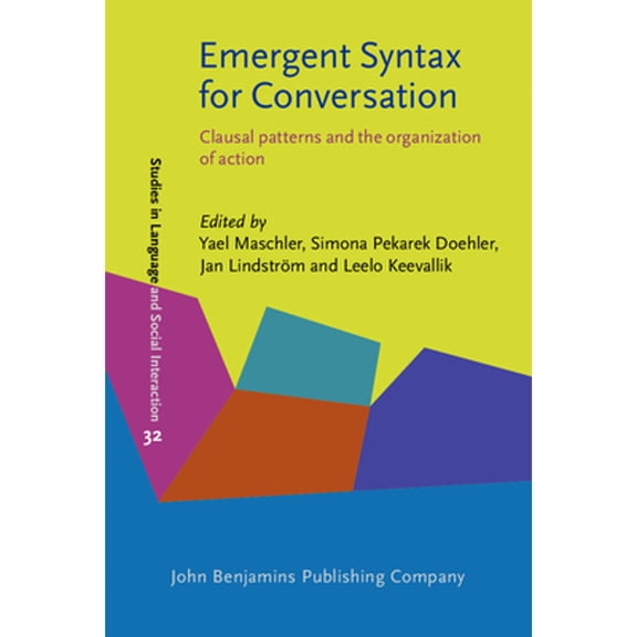 Pre-Owned Emergent Syntax for Conversation: Clausal Patterns and the Organization of Action (Hardcover 9789027204431) by Yael Maschler, Simona Pekarek Doehler, Jan Lindstrm