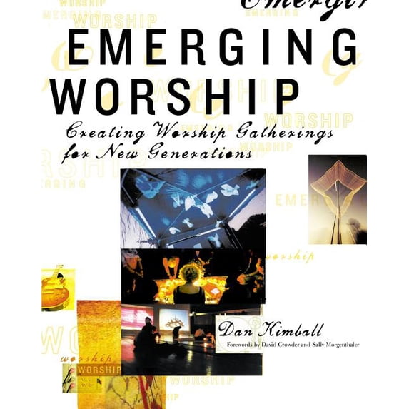 Emergentys Emerging Worship: Creating New Worship Gatherings for Emerging Generations, (Paperback)