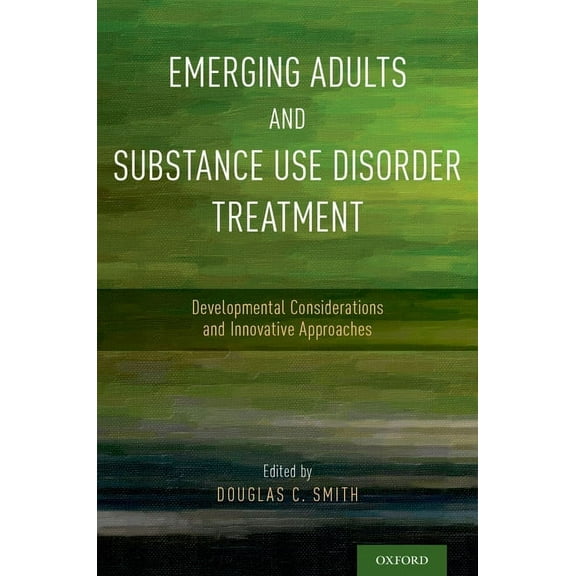 Emerging Adults and Substance Use Disorder Treatment: Developmental Considerations and Innovative Approaches, (Paperback)