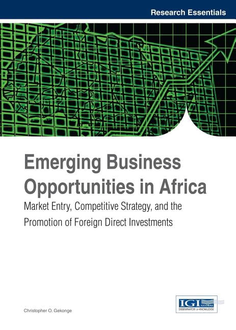 Emerging Business Opportunities in Africa: Market Entry, Competitive Strategy, and the Promotion of Foreign Direct Inves, (Hardcover)