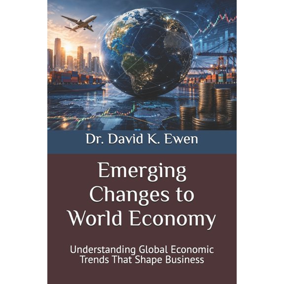 Enterprise College Emerging Changes to World Economy: Understanding Global Economic Trends That Shape Business, (Paperback)