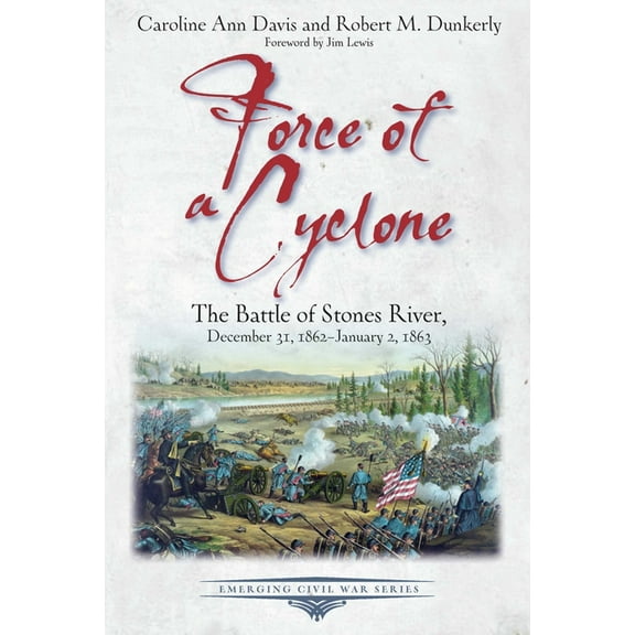 Emerging Civil War Force of a Cyclone: The Battle of Stones River: December 31, 1862-January 2, 1863, (Paperback)