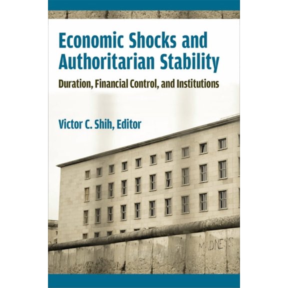 Emerging Democracies Economic Shocks and Authoritarian Stability: Duration, Financial Control, and Institutions, (Paperback)