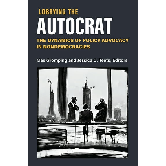 Emerging Democracies Lobbying the Autocrat: The Dynamics of Policy Advocacy in Nondemocracies, (Paperback)
