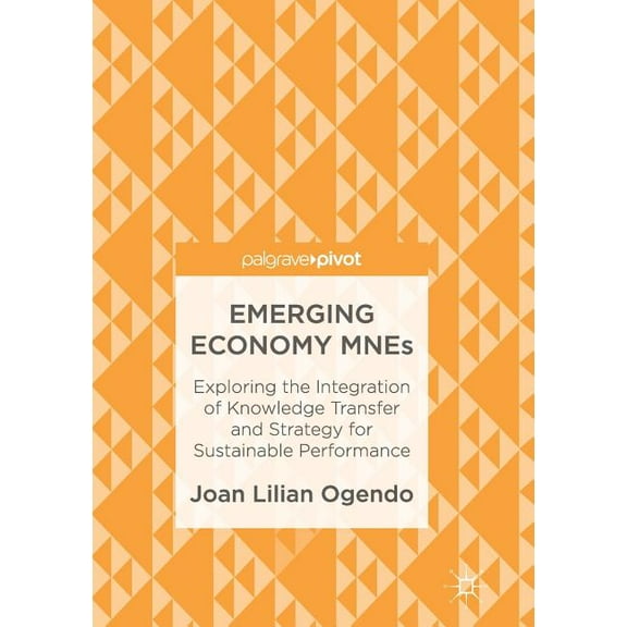 Emerging Economy Mnes: Exploring the Integration of Knowledge Transfer and Strategy for Sustainable Performance, (Paperback)