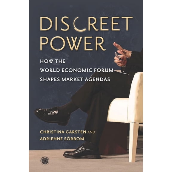 Emerging Frontiers in the Global Economy Discreet Power: How the World Economic Forum Shapes Market Agendas, (Paperback)