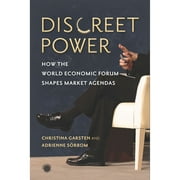 Emerging Frontiers in the Global Economy: Discreet Power: How the World Economic Forum Shapes Market Agendas (Paperback)