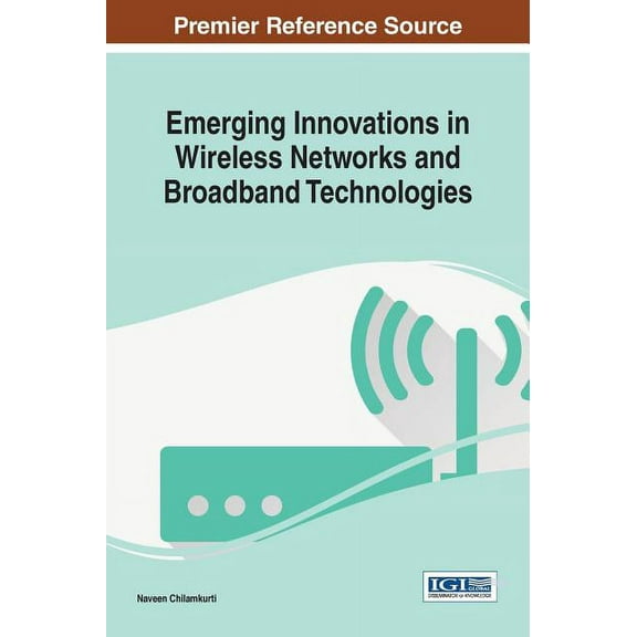 Emerging Innovations in Wireless Networks and Broadband Technologies (Hardcover)