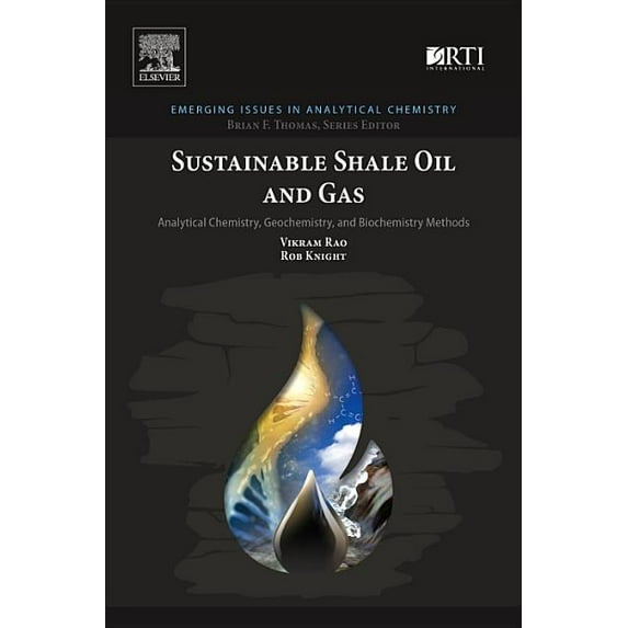 Emerging Issues in Analytical Chemistry Sustainable Shale Oil and Gas: Analytical Chemistry, Geochemistry, and Biochemistry Methods, (Paperback)