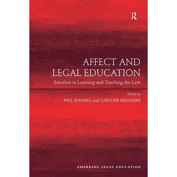 Emerging Legal Education Affect and Legal Education: Emotion in Learning and Teaching the Law, (Hardcover)