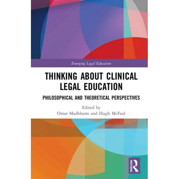 Emerging Legal Education Thinking About Clinical Legal Education: Philosophical and Theoretical Perspectives, (Hardcover)
