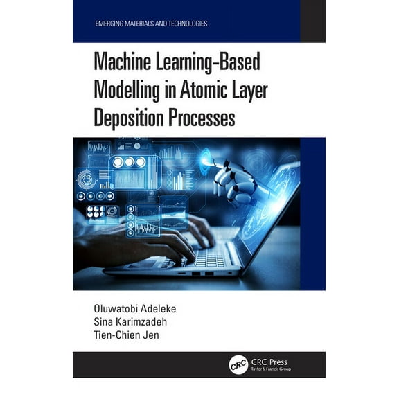 Emerging Materials and Technologies Machine Learning-Based Modelling in Atomic Layer Deposition Processes, (Hardcover)