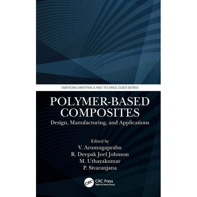 Emerging Materials and Technologies Polymer-Based Composites: Design, Manufacturing, and Applications, (Hardcover)
