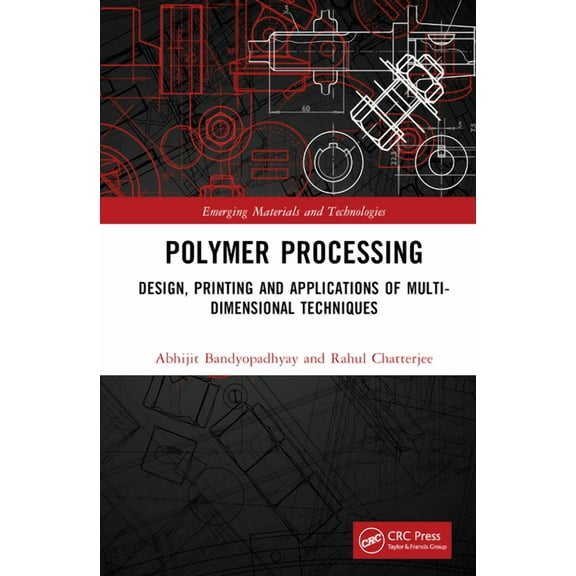 Emerging Materials and Technologies Polymer Processing: Design, Printing and Applications of Multi-Dimensional Techniques, (Hardcover)