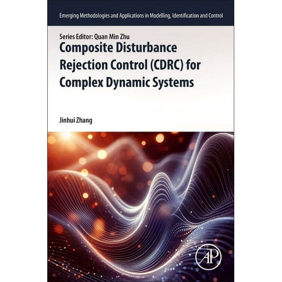 Emerging Methodologies and Applications Composite Disturbance Rejection Control (Cdrc) for Complex Dynamic Systems, (Paperback)