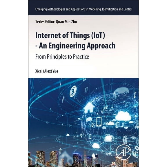 Emerging Methodologies and Applications Internet of Things (Iot) - An Engineering Approach: From Principles to Practice, (Paperback)