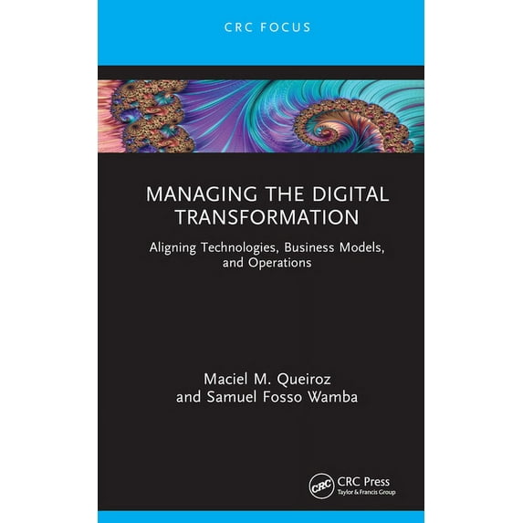 Emerging Operations Research Methodologi Managing the Digital Transformation: Aligning Technologies, Business Models, and Operations, (Hardcover)