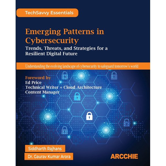 Emerging Patterns in Cybersecurity: Trends, Threats, and Strategies for a Resilient Digital Future, (Paperback)