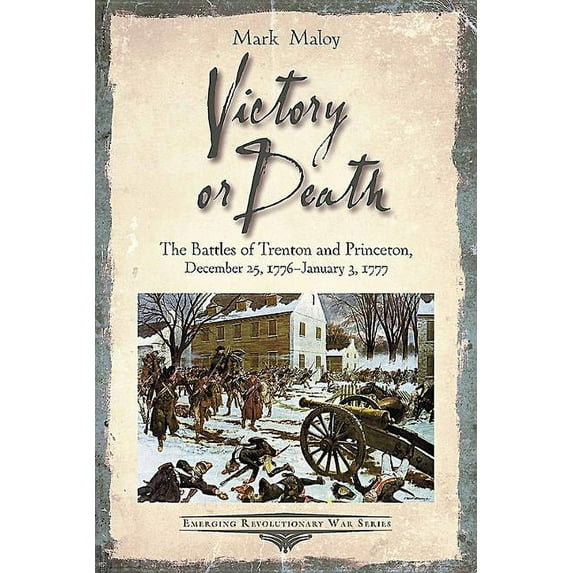 Emerging Revolutionary War: Victory or Death: The Battles of Trenton and Princeton, December 25, 1776 - January 3, 1777 (Paperback)