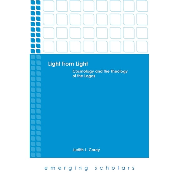 Emerging Scholars Light from Light: Cosmology and the Theology of the Logos, (Hardcover)