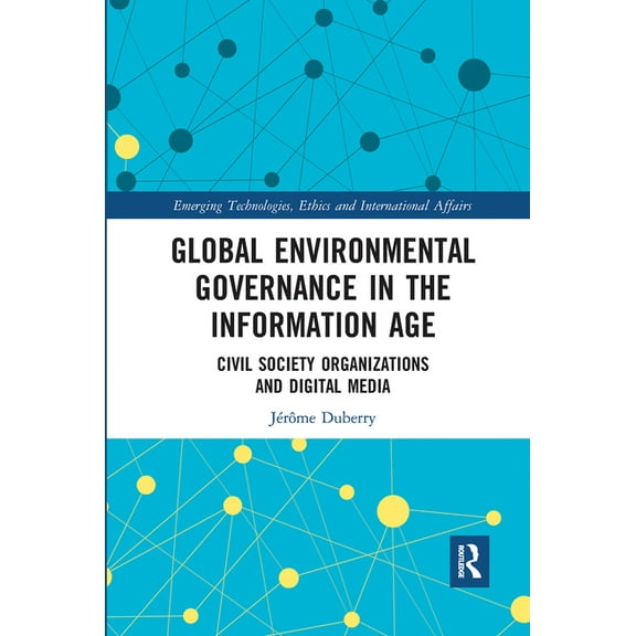 Emerging Technologies, Ethics and Intern Global Environmental Governance in the Information Age: Civil Society Organizations and Digital Media, (Paperback)