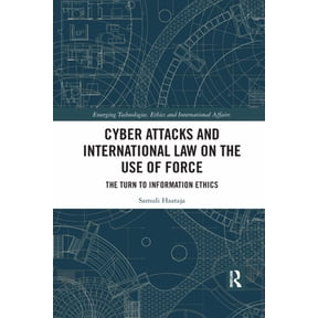 Emerging Technologies, Ethics and Intern Cyber Attacks and International Law on the Use of Force: The Turn to Information Ethics, (Paperback)