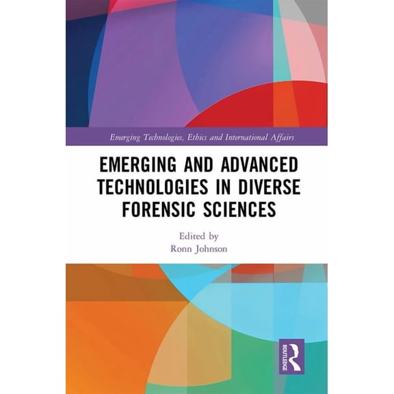 Emerging Technologies, Ethics and Intern Emerging and Advanced Technologies in Diverse Forensic Sciences, (Paperback)