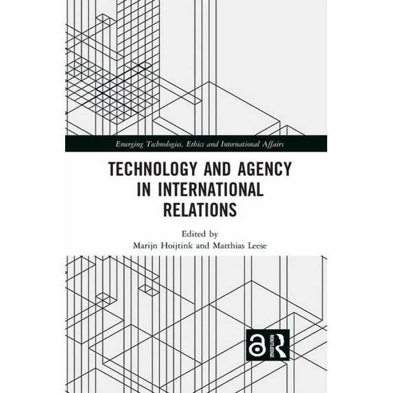 Emerging Technologies, Ethics and Intern Technology and Agency in International Relations, (Paperback)