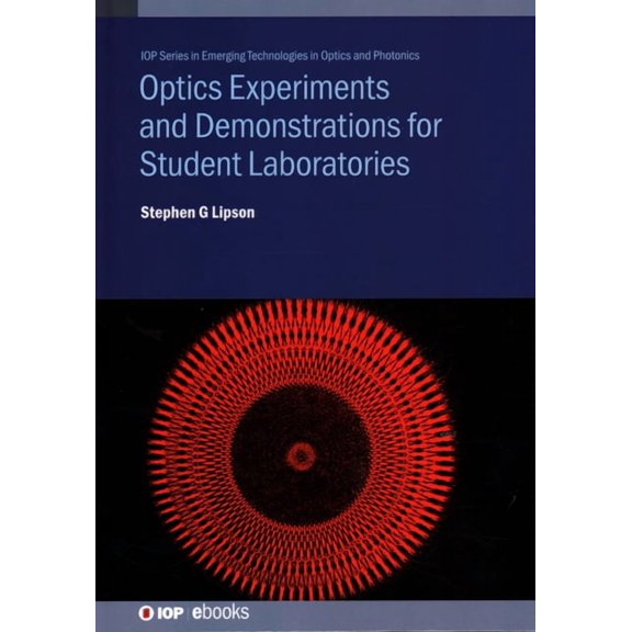 Emerging Technologies in Optics and Phot Optics Experiments and Demonstrations for Student Laboratories: Principles, methods and applications, (Hardcover)