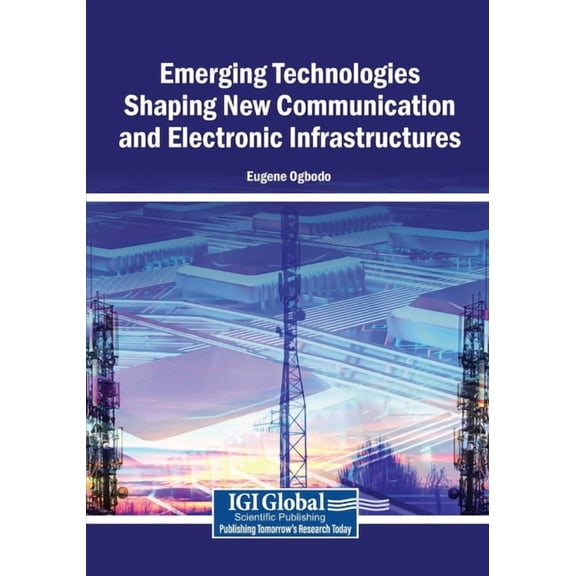 Emerging Technologies Shaping New Communication and Electronic Infrastructures, (Paperback)