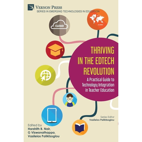 Emerging Technologies in Education Thriving in the EdTech Revolution: A Practical Guide to Technology Integration in Teacher Education, (Paperback)