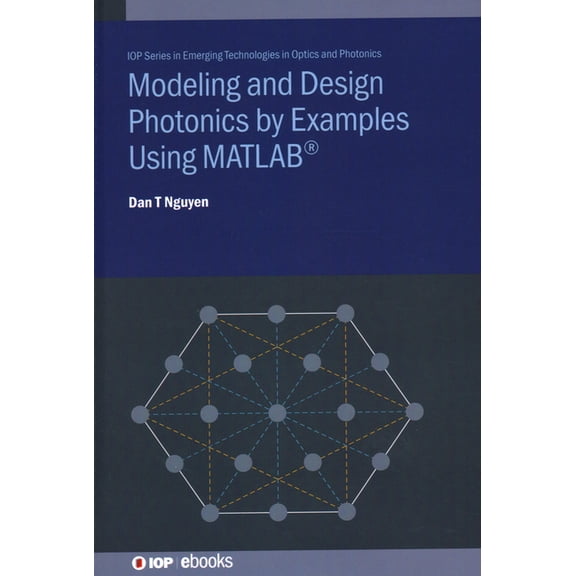 Emerging Technologies in Optics and Phot Modeling and Design Photonics by Examples Using MATLAB(R), (Hardcover)