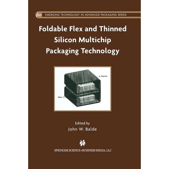 Emerging Technology in Advanced Packagin Foldable Flex and Thinned Silicon Multichip Packaging Technology, Book 1, (Paperback)