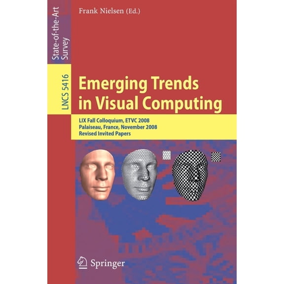 Emerging Trends in Visual Computing: LIX Fall Colloquium, Etvc 2008, Palaiseau, France, November 18-20, 2008, Revised Se, (Paperback)
