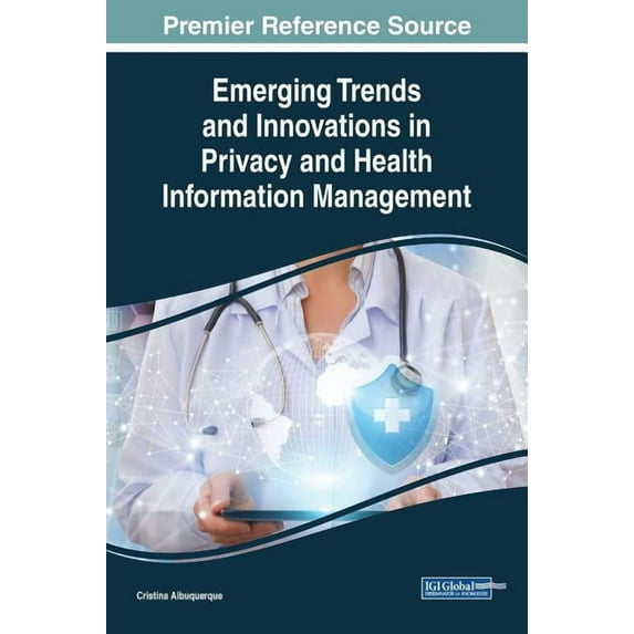 Emerging Trends and Innovations in Privacy and Health Information Management (Hardcover)