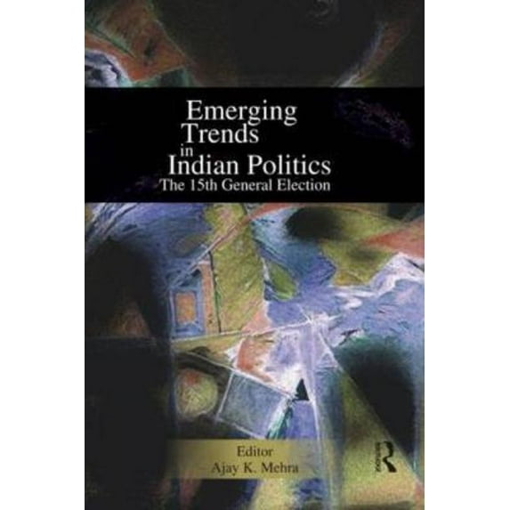 Emerging Trends in Indian Politics: The Fifteenth General Election, (Hardcover)