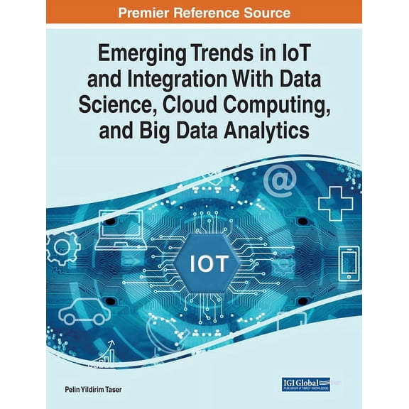 Emerging Trends in IoT and Integration with Data Science, Cloud Computing, and Big Data Analytics, (Paperback)