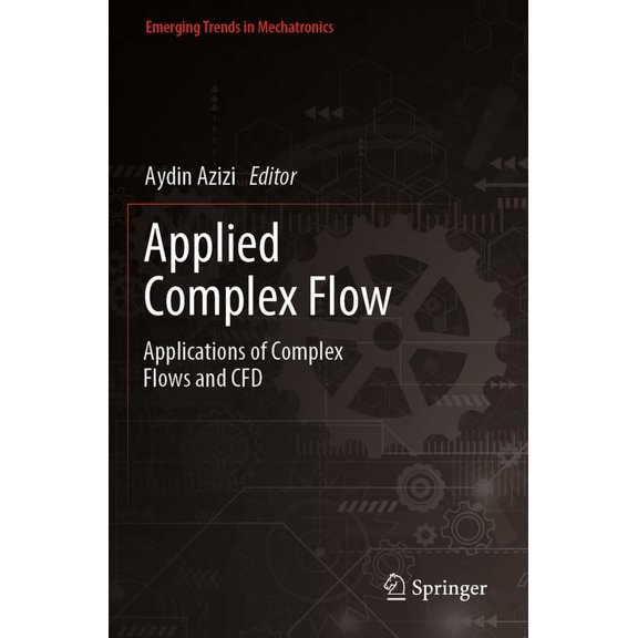 Emerging Trends in Mechatronics Applied Complex Flow: Applications of Complex Flows and Cfd, (Paperback)