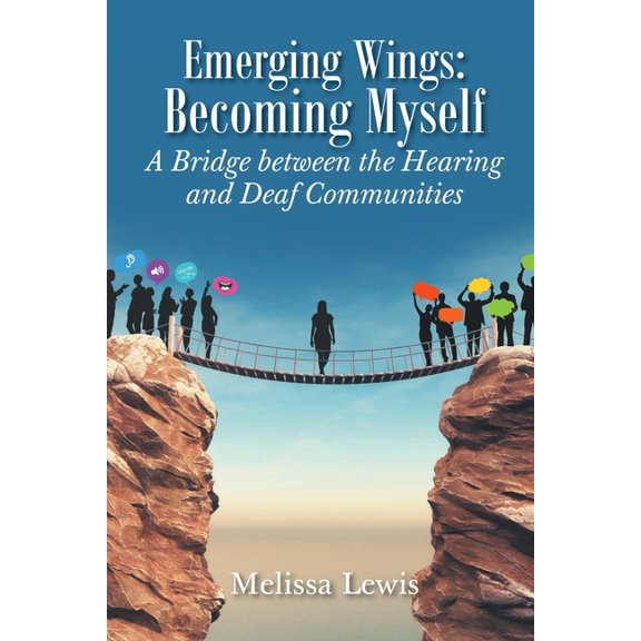 Emerging Wings: Becoming Myself: A Bridge between the Hearing and Deaf Communities, (Paperback)