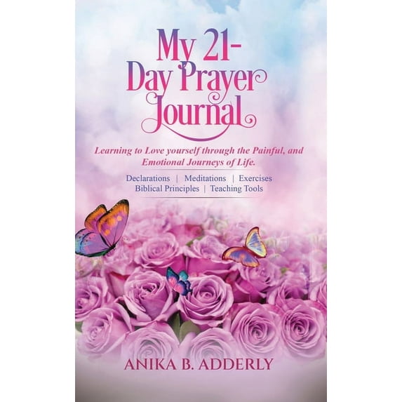 Emerging Woman Prayer My 21-Day Prayer Journal: Learning to Love yourself through the Painful, and Emotional Journeys of Life., Book 1, (Hardcover)