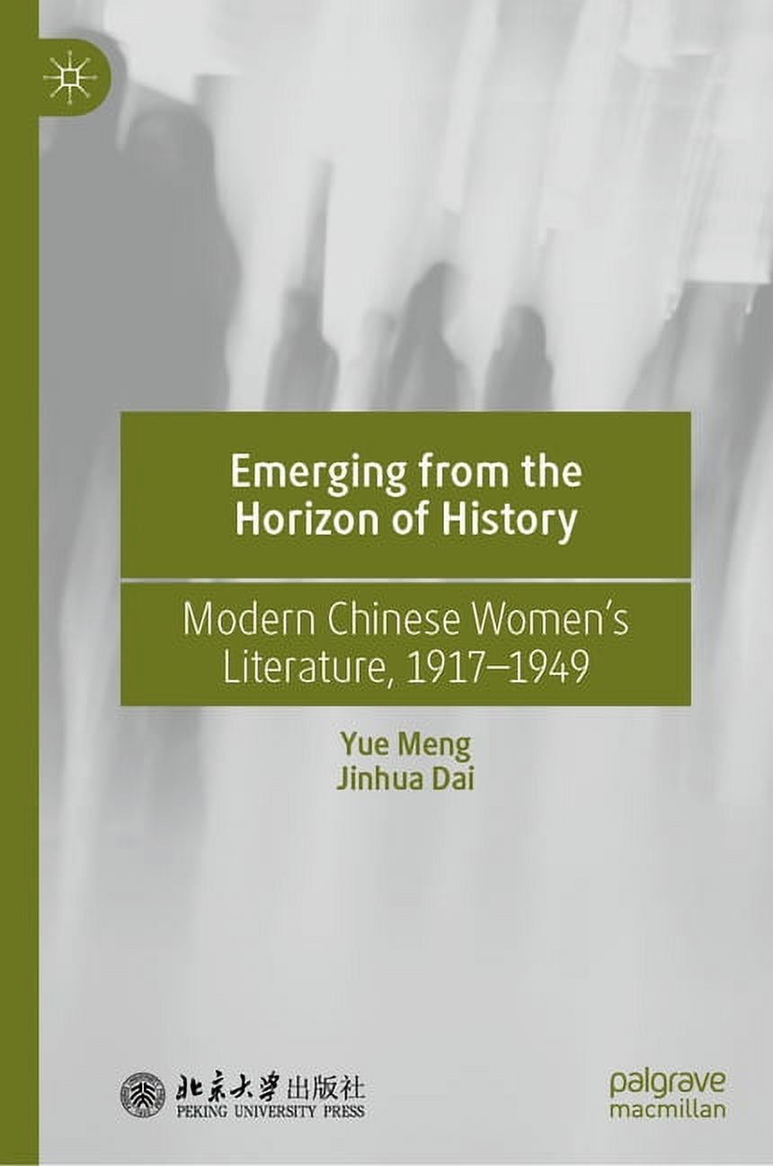 Emerging from the Horizon of History: Modern Chinese Women's Literature, 1917-1949 (Hardcover)