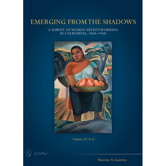 Emerging from the Shadows: Emerging from the Shadows, Vol. IV: A Survey of Women Artists Working in California, 1860-1960 (Hardcover)
