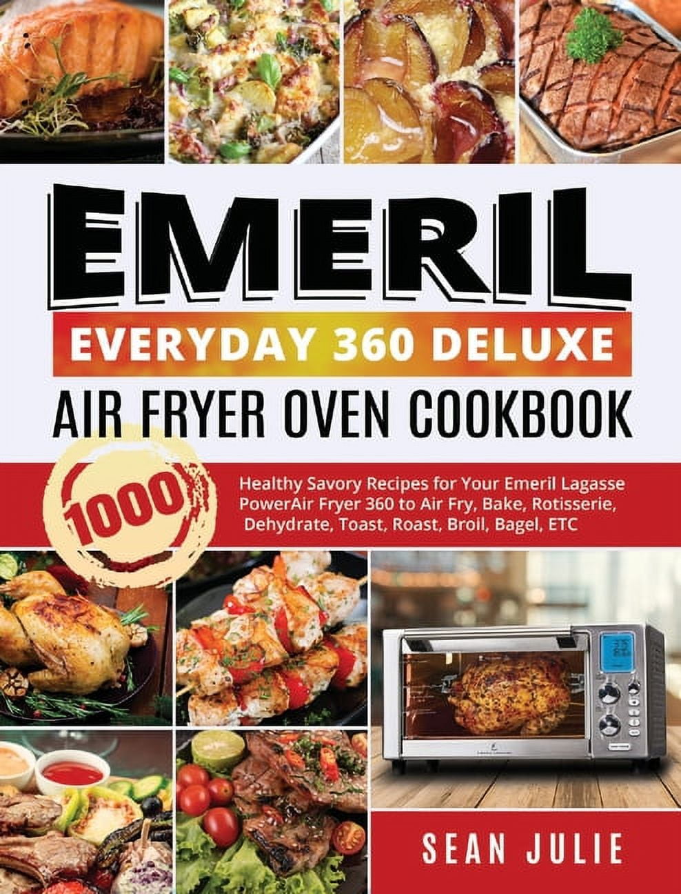 Emeril Everyday 360 Deluxe Air Fryer Oven Cookbook : 1000 Healthy Savory Recipes for Your Emeril Lagasse Power Air Fryer 360 to Air Fry, Bake, Rotisserie, Dehydrate, Toast, Roast, Broil, Bagel, ETC (Hardcover)