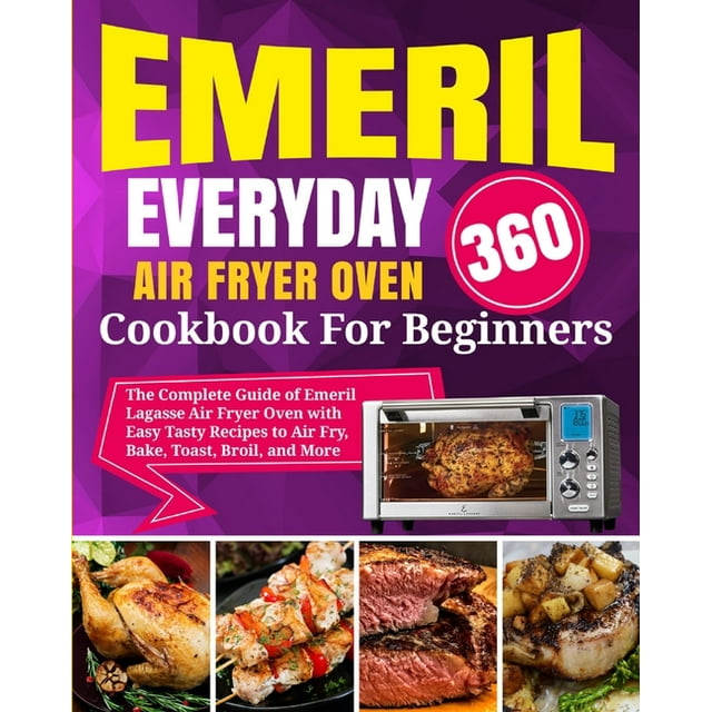 Emeril Lagasse Everyday 360 Air Fryer Oven Cookbook For Beginners The