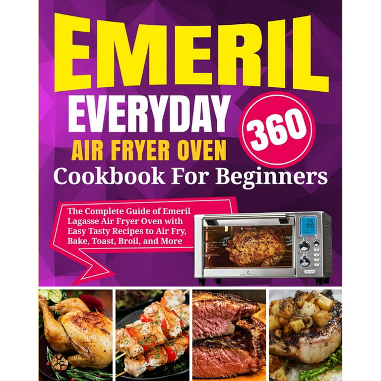 Emeril Lagasse Air Fryer 2021: Better Homemade Meals: Emeril Lagasse Air  Fryer Pressure Cooker (Paperback)