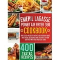 Emeril Lagasse Power Air Fryer 360 Cookbook 400 Tested and Tasty