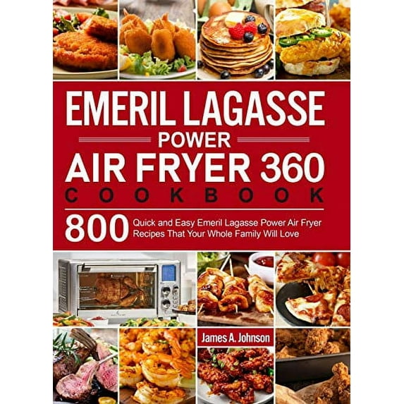 Pre-Owned Emeril Lagasse Power Air Fryer 360 Cookbook: 800 Quick and Easy Emeril Lagasse Power Air Fryer Recipes That Your Whole Family Will Love (Hardcover) 1637332041 9781637332047